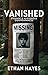 Vanished: Strange and Mysterious Disappearances