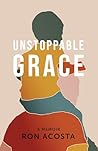 Unstoppable Grace: A Memoir Unstoppable Grace: A Memoir