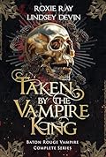 Taken by the Vampire King (Baton Rouge Vampire #1-3)