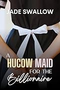A Hucow Maid for the Billionaire (Billionaires & Hucows, #1)