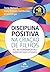 DISCIPLINA POSITIVA NA CRIAÇÃO DE FILHOS