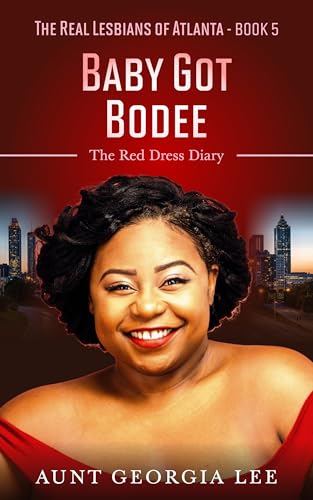 Baby Got Bodee: The Red Dress Diary (The Real Lesbians of Atlanta Book 5)