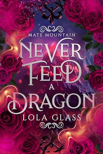 Never Feed a Dragon (Mate Mountain, #3)