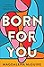 Born for You