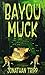 Bayou Muck by Jonathan Tripp