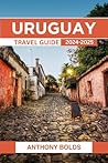 Uruguay Travel Guide 2024-2025: A Journey Through Its Beautiful Beaches, Historic Treasures, Culinary Delights, and Vibrant Festivals