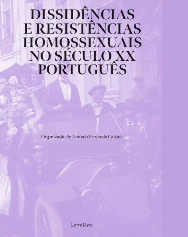 Dissidências e resistências homossexuais no século XX português (Paperback)