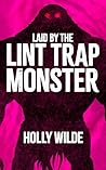 Laid by the Lint Trap Monster by Holly  Wilde