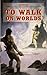 To Walk on Worlds (The Maxus Cycle, #1)