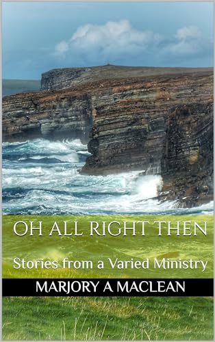 Oh All Right Then: Stories from a Varied Ministry (Kindle Edition)