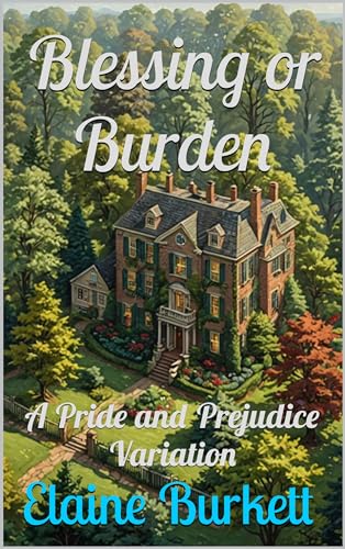 Blessing or Burden: A Pride and Prejudice Variation (Kindle Edition)