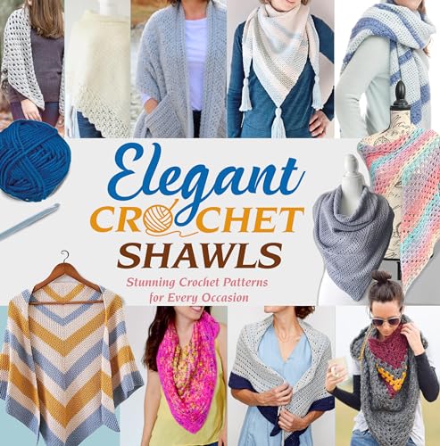 Elegant Crochet Shawls: Stunning Crochet Patterns for Every Occasion: Beautiful Crochet Shawl Patterns to Make Today! (Kindle Edition)