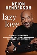 Lazy Love: Recognizing and Reversing the 4 Threats to Any Successful Relationship