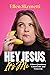 Hey, Jesus, It’s Me: I Have Questions, Comments, and Concerns