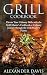 GRILL COOKBOOK by Alexander Davis