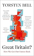Great Britain?: How We Get Our Future Back