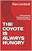 THE COYOTE IS ALWAYS HUNGRY by Dan Landault