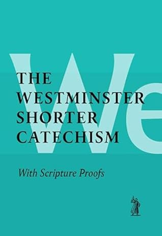 The Westminster Shorter Catechism with Scripture Proofs