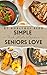 Simple Foods Seniors Love by Norlyque Redd