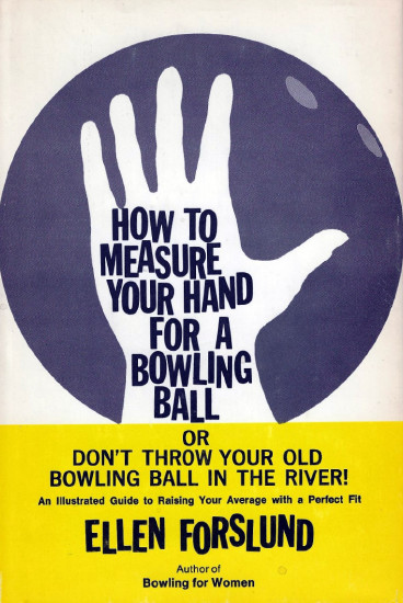 How to measure your hand for a bowling ball, or, Don't throw your old bowling ball in the river: An illustrated guide to raising your average with a perfect fit (Hardcover)