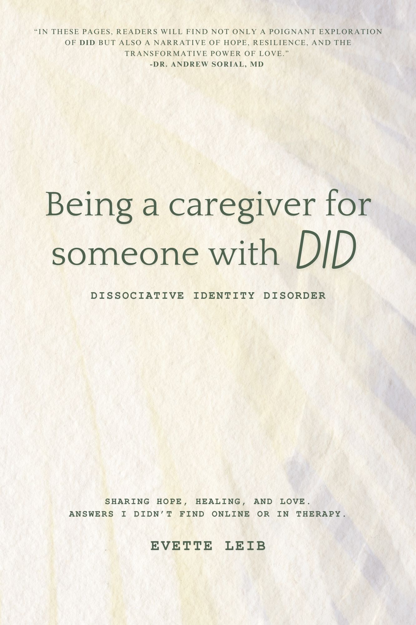 BEING A CAREGIVER FOR SOMEONE WITH DID: Dissociative Identity Disorder: Sharing hope, healing and love. Answers I didn't find online or in therapy.