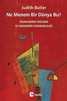 Ne Menem Bir Dünya Bu?: İnsanlararası Bağların ve Pandeminin Fenomenolojisi