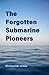 The Forgotten Submarine Pio...