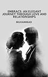 Embrace: An Elegant Journey through Love and Relationships: Love and Relationships Embrace: An Elegant Journey through Love and Relationships: Love and Relationships