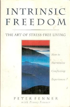 Intrinsic Freedom: The Art of Stress-Free Living