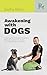 Awakening With Dogs : Explo...