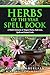 Herbs of the Year Spell Book: A Green Witch’s Grimoire of Magical Herbs, Herb Lore, Spells and Herbal Crafts for Every Season (Green Witchcraft for Beginners Book 2)