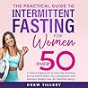 The Intermittent Fasting For Women Over 50 Lifestyle Guide:: A Simple, Tailored, Effective Lifestyle Approach to Intermittent Fasting: Promote Healthy Aging, and Loosing Weight The Intermittent Fasting For Women Over 50 Lifestyle Guide:: A Simple, Tailored, Effective Lifestyle Approach to Intermittent Fasting: Promote Healthy Aging, and Loosing Weight