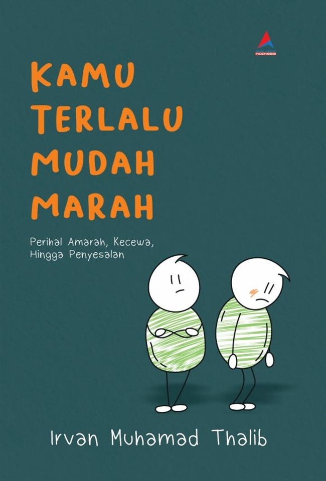 Kamu Terlalu Mudah Marah : Perihal Amarah, Kecewa, Hingga Penyesalan