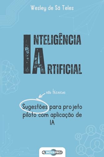 Inteligência Artificial: Sugestões para projeto piloto com aplicação de IA (Portuguese Edition)