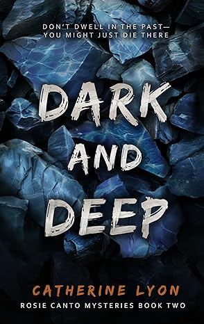 Dark and Deep: A Rosie Canto Mystery (Rosie Canto Mysteries Book 2)