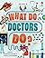What Do Doctors Do?