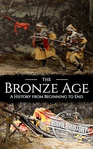 The Bronze Age: A History from Beginning to End (Prehistory)