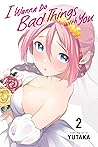 I Wanna Do Bad Things with You, Vol. 2 by yutaka