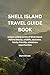 SHELL ISLAND TRAVEL GUIDE B...