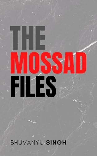 The Mossad Files: Covert Missions and Espionage (Kindle Edition)