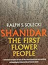 Shanidar, the first flower people Shanidar, the first flower people