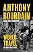 World Travel by Anthony Bourdain