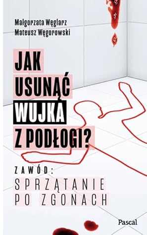 Jak usunąć wujka z podłogi? Zawód: sprzątanie po zgonach