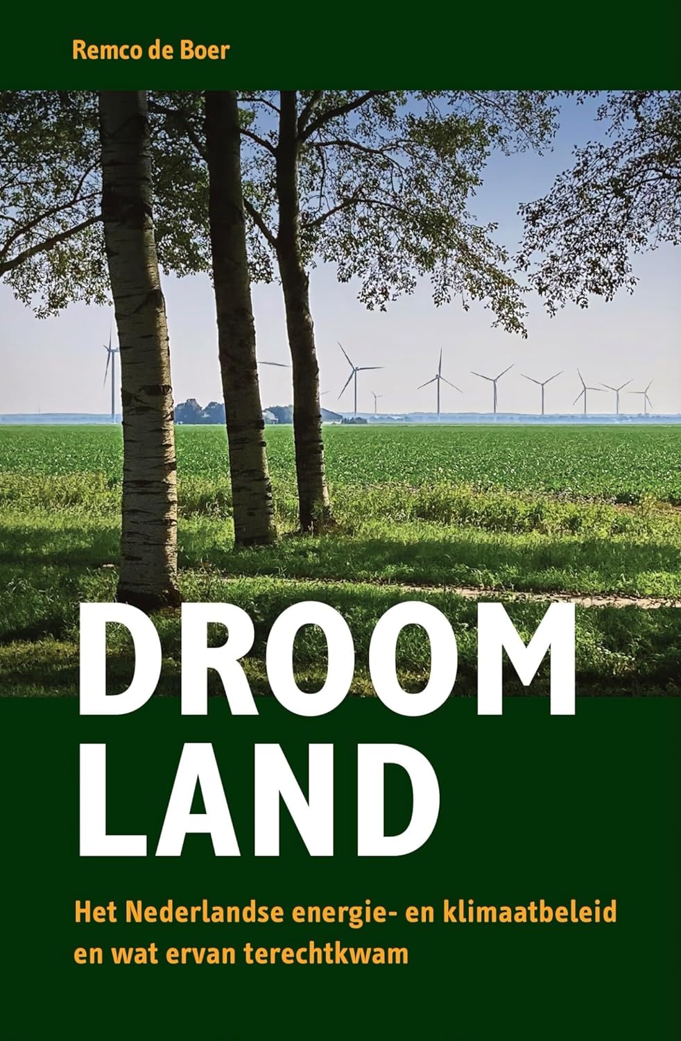 Droomland: Het Nederlandse energie- en klimaatbeleid en wat ervan terechtkwam (Paperback)