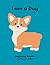 I Am a Dog : A Beginning Re...
