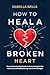 How to Heal a Broken Heart:...