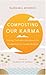 Composting Our Karma: Turning Confusion into Lessons for Awakening Our Innate Wisdom
