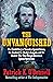 The Unvanquished: The Untold Story of Lincoln’s Special Forces, the Manhunt for Mosby’s Rangers, and the Shadow War That Forged America’s Special Operations
