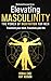 Elevating Masculinity - The...