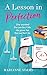 A Lesson in Perfection: An uplifting romantic comedy - the perfect summer read! (The Lessons Series Book 1)